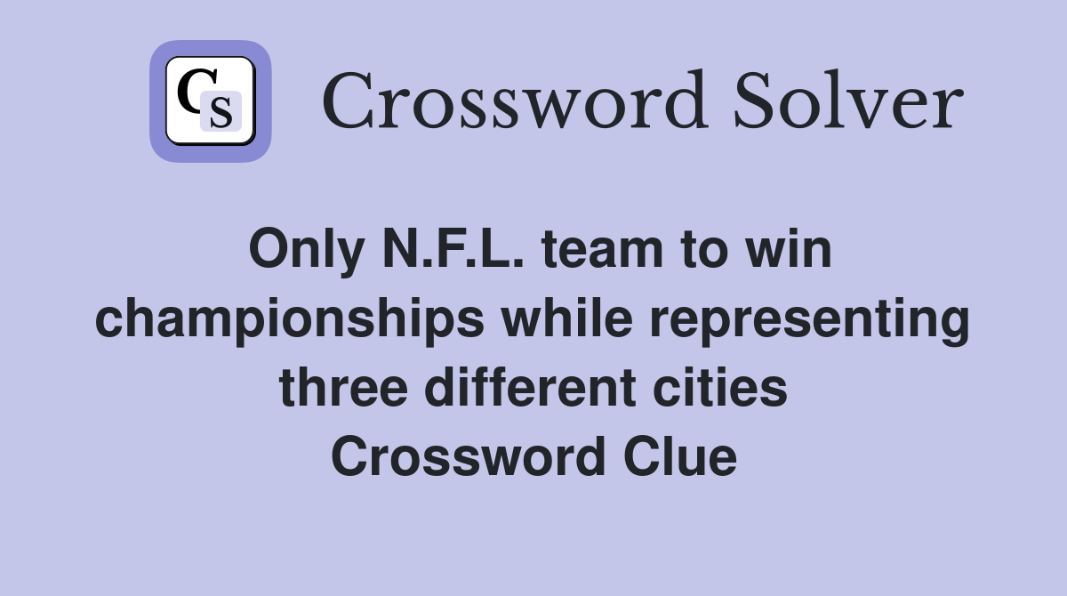 Only N.F.L. team to win championships while representing three
